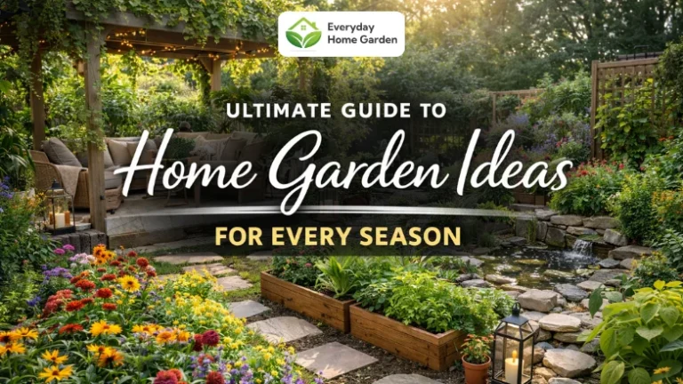 Complete guide to home garden ideas for every season and climate